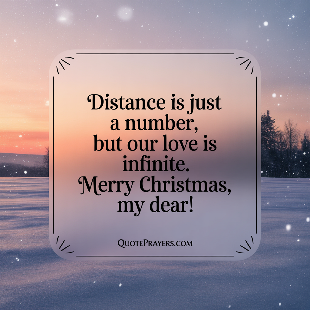 Distance is just a number, but our love is infinite. Merry Christmas, my dear! Distance is just a number but our love is infinite. Merry Christmas my dear