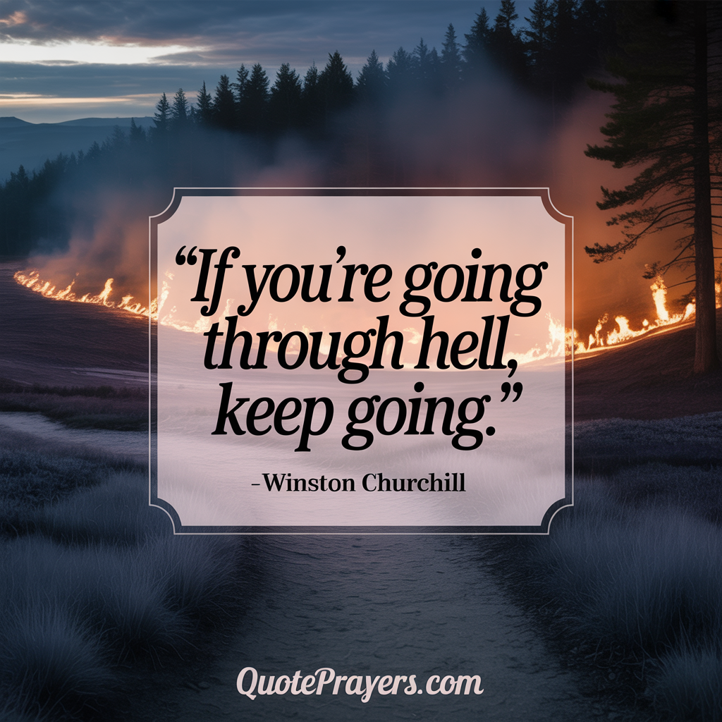 If youre going through hell keep going — Winston Churchill