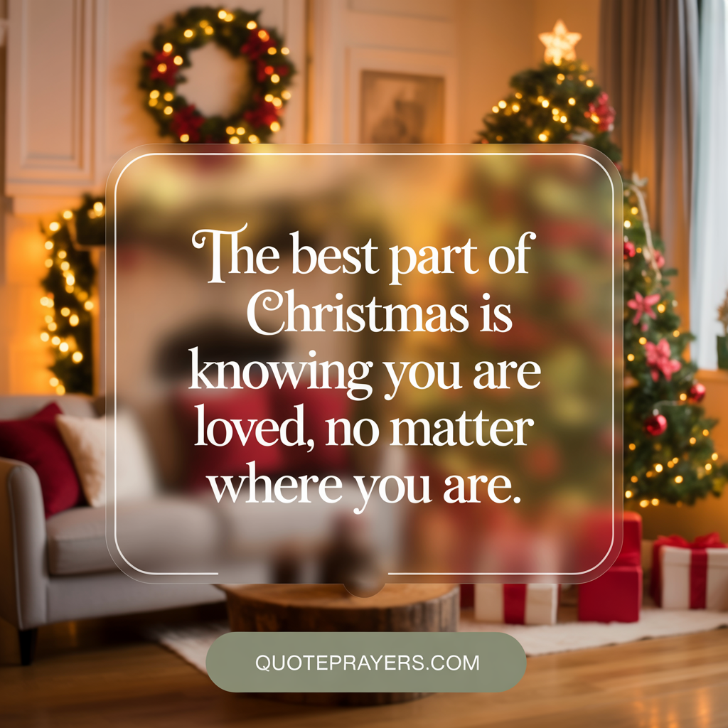The best part of Christmas is knowing you are loved, no matter where you are. The best part of Christmas is knowing you are loved no matter where you are