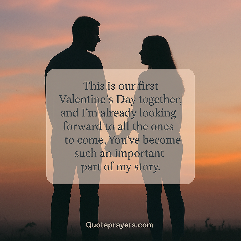 This is our first Valentines Day together and Im already looking forward to all the ones to come. Youve become such an important part of my story