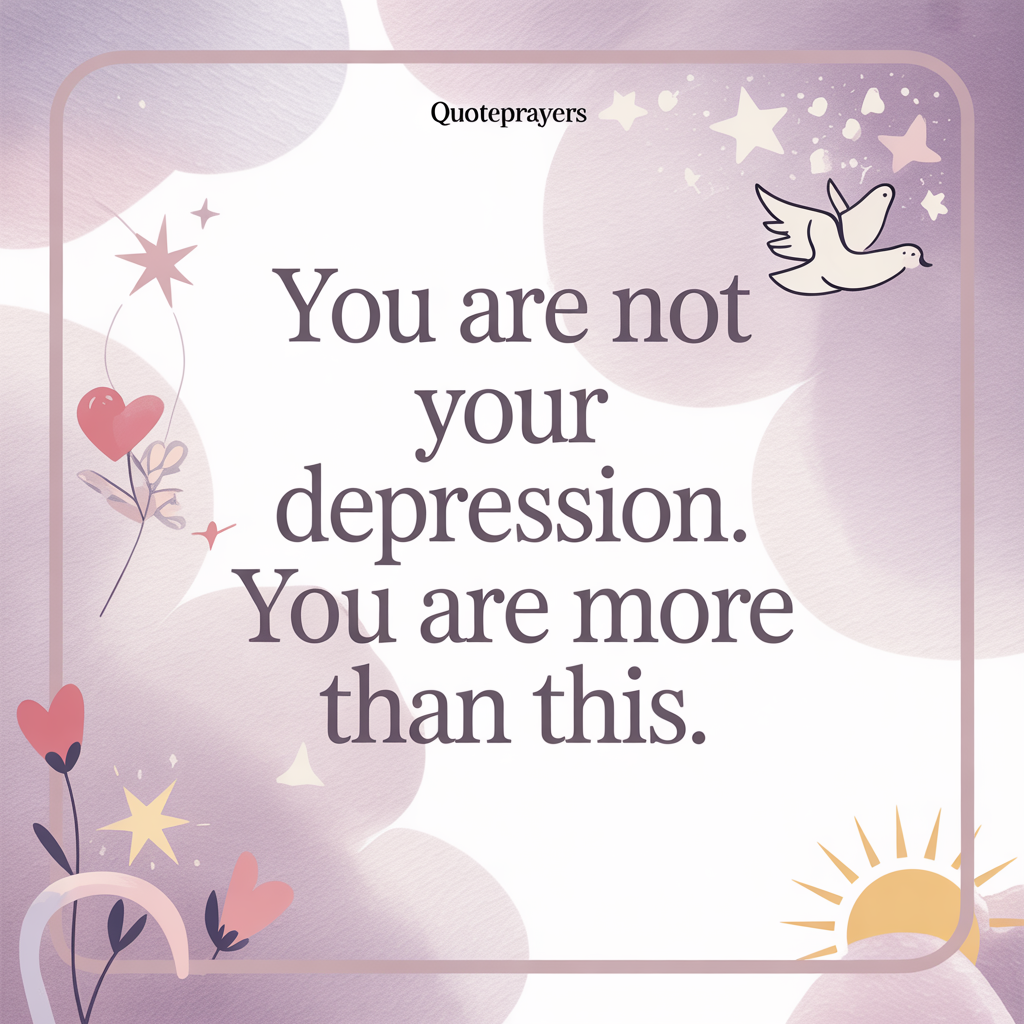 You are NOT your depression. You are more than this