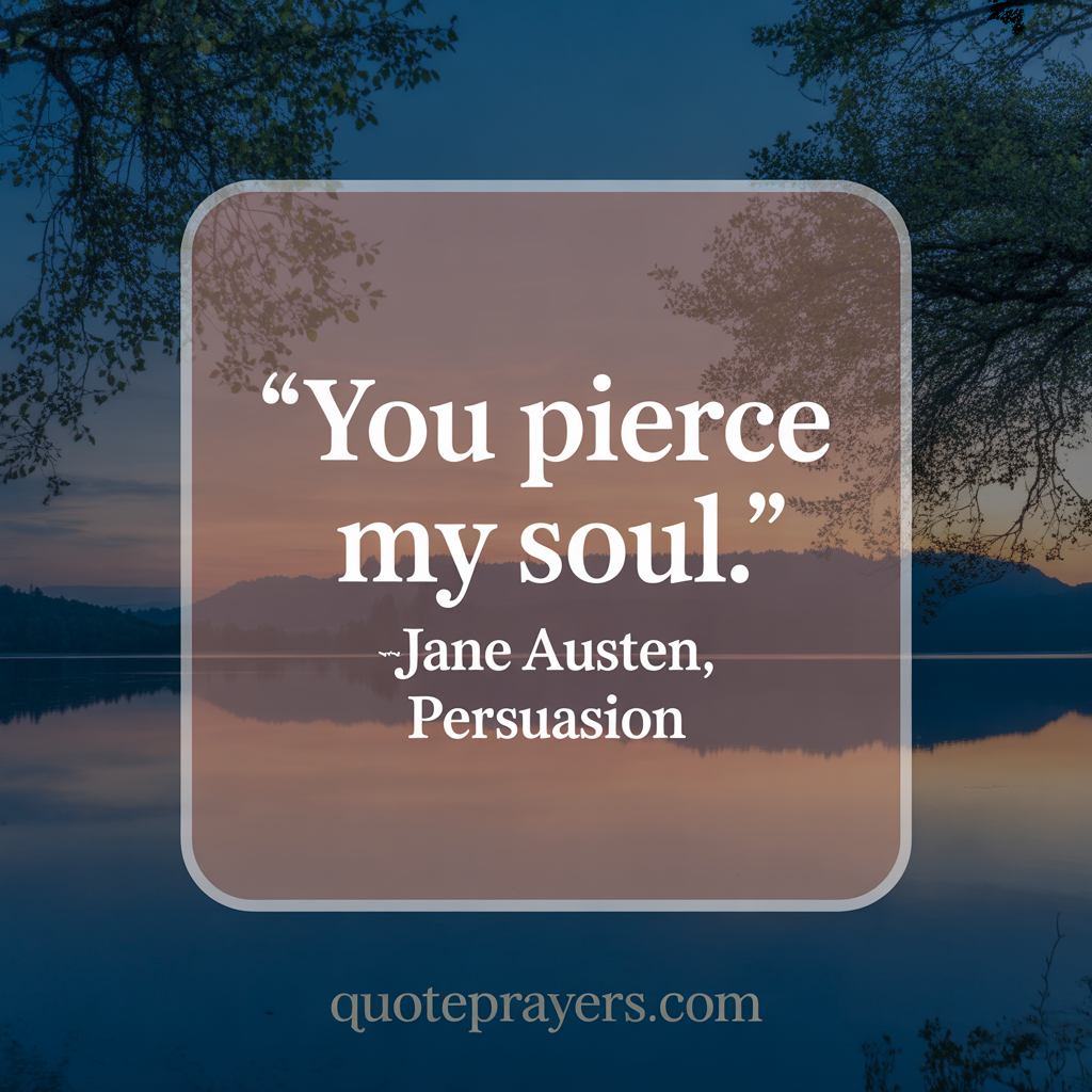 You pierce my soul. Jane Austen Persuasion