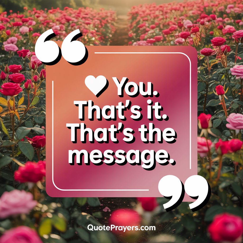 You. That’s it. That’s the message. You. Thats it. Thats the message